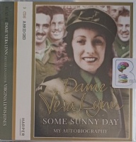 Some Sunny Day - My Autobiography written by Dame Vera Lynn performed by Dame Vera Lynn and Virginia Lewis-Jones on Audio CD (Abridged)